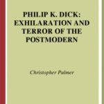 خرید و دانلود نسخه کامل کتاب Philip K. Dick: Exhilaration and Terror of the Postmodern (Liverpool University Press – Liverpool Science Fiction Texts & Studies)