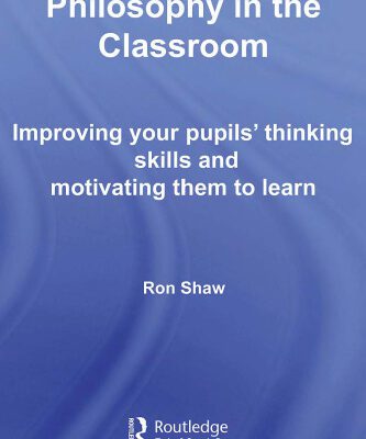 خرید و دانلود نسخه کامل کتاب Philosophy in the Classroom: Improving your Pupils’ Thinking Skills and Motivating Them to Learn