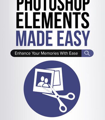 خرید و دانلود نسخه کامل کتاب Photoshop Elements Made Easy: Enhance Your Memories With Ease