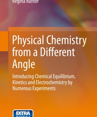 خرید و دانلود نسخه کامل کتاب Physical Chemistry from a Different Angle: Introducing Chemical Equilibrium, Kinetics, and Electrochemistry by Numerous Experiments