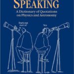 خرید و دانلود نسخه کامل کتاب Physically Speaking: A Dictionary of Quotations on Physics and Astronomy