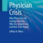 خرید و دانلود نسخه کامل کتاب Physician Crisis: Why Physicians Are Leaving Medicine, Why You Should Stay, and How To Be Happy