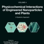 خرید و دانلود نسخه کامل کتاب Physicochemical Interactions of Engineered Nanoparticles and Plants: A Systemic Approach