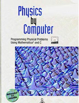 خرید و دانلود نسخه کامل کتاب Physics by Computer: Programming Physical Problems Using Mathematica and C