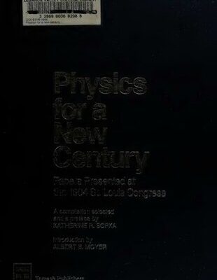 خرید و دانلود نسخه کامل کتاب Physics for a New Century: Papers Presented at the 1904 St. Louis Congress