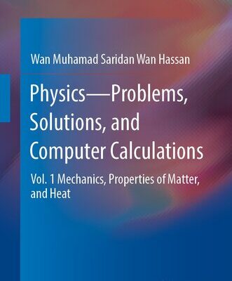 خرید و دانلود نسخه کامل کتاب Physics―Problems, Solutions, and Computer Calculations: Vol. 1 Mechanics, Properties of Matter, and Heat