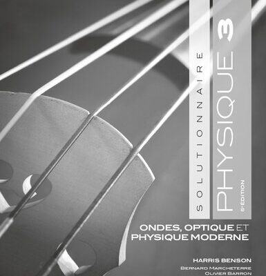 خرید و دانلود نسخه کامل کتاب Physique 3 Ondes Optique et Physique moderne Solutionnaire (5ed)