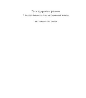 خرید و دانلود نسخه کامل کتاب Picturing Quantum Processes: A First Course in Quantum Theory and Diagrammatic Reasoning