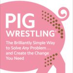 خرید و دانلود نسخه کامل کتاب Pig Wrestling The Brilliantly Simple Way to Solve Any Problem… and Create the Change You Need