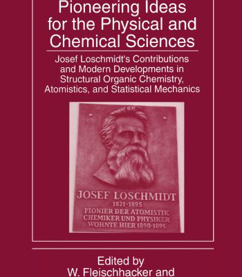 خرید و دانلود نسخه کامل کتاب Pioneering Ideas for the Physical and Chemical Sciences: Josef Loschmidt’s Contributions and Modern Developments in Structural Organic Chemistry, Atomistics, and Statistical Mechanics