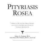 خرید و دانلود نسخه کامل کتاب Pityriasis Rosea: A Medical Dictionary, Bibliography, And Annotated Research Guide To Internet References
