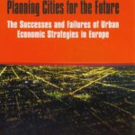 خرید و دانلود نسخه کامل کتاب Planning Cities for the Future. The Successes and Failures of Urban Economic Strategies in Europe