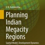خرید و دانلود نسخه کامل کتاب Planning Indian Megacity Regions: Spatial Model, Development Dynamics and Future Advances