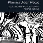 خرید و دانلود نسخه کامل کتاب Planning Urban Places: Self-Organising Places with People in Mind