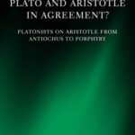 خرید و دانلود نسخه کامل کتاب Plato and Aristotle in Agreement?: Platonists on Aristotle from Antiochus to Porphyry