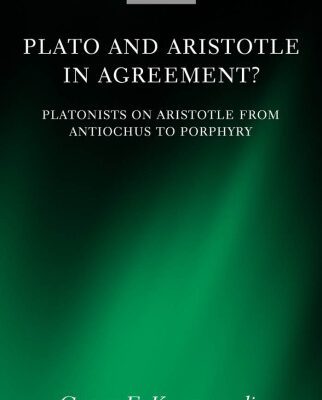 خرید و دانلود نسخه کامل کتاب Plato and Aristotle in Agreement?: Platonists on Aristotle from Antiochus to Porphyry