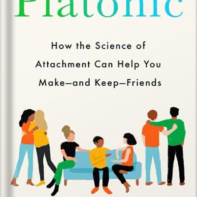 خرید و دانلود نسخه کامل کتاب Platonic: How the Science of Attachment Can Help You Make–and Keep–Friends by Marisa G. Franco PhD