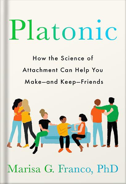 خرید و دانلود نسخه کامل کتاب Platonic: How the Science of Attachment Can Help You Make–and Keep–Friends by Marisa G. Franco PhD_68bed22f6e888.jpeg خرید و دانلود نسخه کامل کتاب Platonic: How the Science of Attachment Can Help You Make–and Keep–Friends by Marisa G. Franco PhD