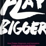 خرید و دانلود نسخه کامل کتاب Play Bigger: How Pirates, Dreamers, and Innovators Create and Dominate Markets by Al Ramadan