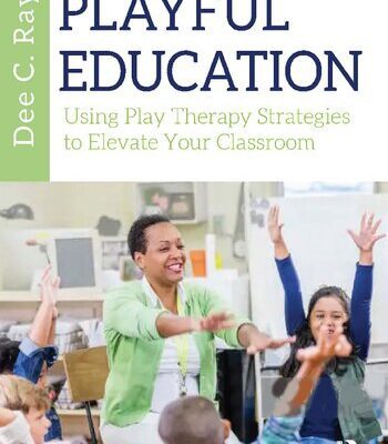 خرید و دانلود نسخه کامل کتاب Playful Education: Using Play Therapy Strategies to Elevate Your Classroom