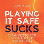 خرید و دانلود نسخه کامل کتاب Playing It Safe Sucks: A manifesto for courageous marketing –  +  Pdf