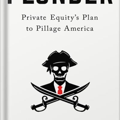 خرید و دانلود نسخه کامل کتاب Plunder: Private Equity’s Plan to Pillage America by Brendan Ballou
