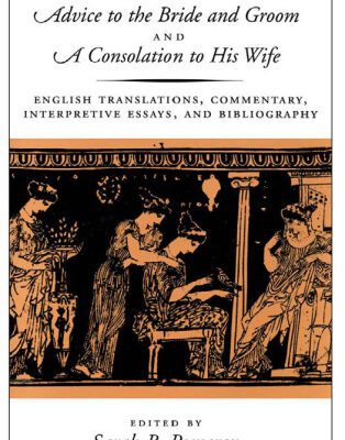 خرید و دانلود نسخه کامل کتاب Plutarch’s Advice to the Bride and Groom and A Consolation to His Wife: English Translations, Commentary, Interpretive Essays, and Bibliography