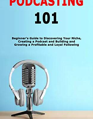 خرید و دانلود نسخه کامل کتاب Podcasting 101: Beginner’s Guide to Discovering Your Niche, Creating a Podcast and Building and Growing a Profitable and Loyal Following –  +  PDF