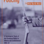 خرید و دانلود نسخه کامل کتاب Policing the Wild North-West: A Sociological Study of the Provincial Police in Alberta And Saskatchewan, 1905-32