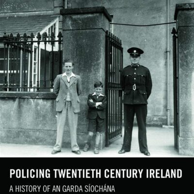 خرید و دانلود نسخه کامل کتاب Policing Twentieth Century Ireland: A History of An Garda Síochána