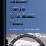 خرید و دانلود نسخه کامل کتاب Political Culture and National Identity in Russian-Ukrainian Relations (Eastern European Studies, 17)