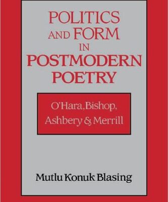 خرید و دانلود نسخه کامل کتاب Politics and Form in Postmodern Poetry: O’Hara, Bishop, Ashbery, and Merrill