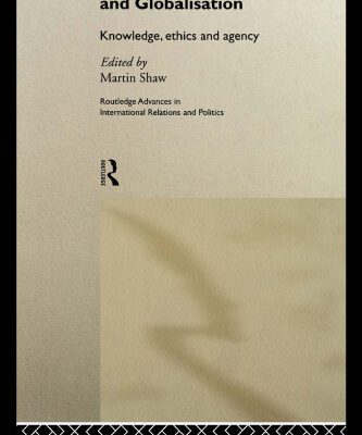 خرید و دانلود نسخه کامل کتاب Politics and Globalisation: Knowledge, Ethics and Agency (Routledge Advances in International Relations and Politics, Number 8)