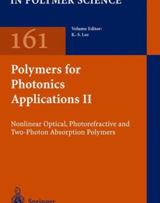 خرید و دانلود نسخه کامل کتاب Polymers for Photonics Applications II: Nonlinear Optical, Photorefractive and Two-Photon Absorption Polymers