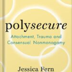 خرید و دانلود نسخه کامل کتاب Polysecure: Attachment, Trauma and Consensual Nonmonogamy by Jessica Fern