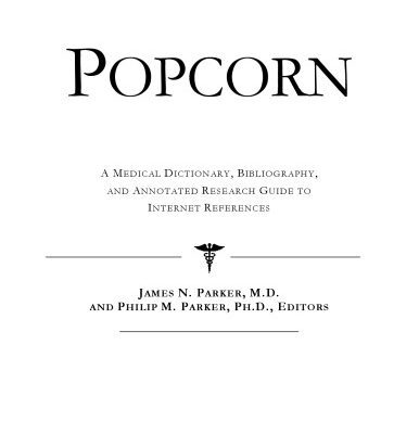 خرید و دانلود نسخه کامل کتاب Popcorn – A Medical Dictionary, Bibliography, and Annotated Research Guide to Internet References