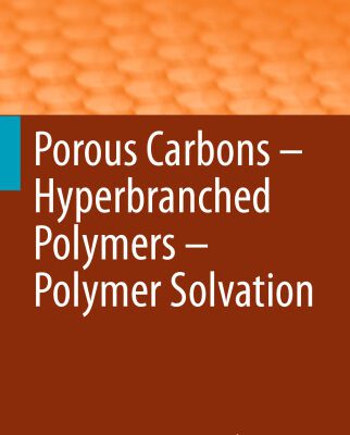 خرید و دانلود نسخه کامل کتاب Porous Carbons – Hyperbranched Polymers – Polymer Solvation