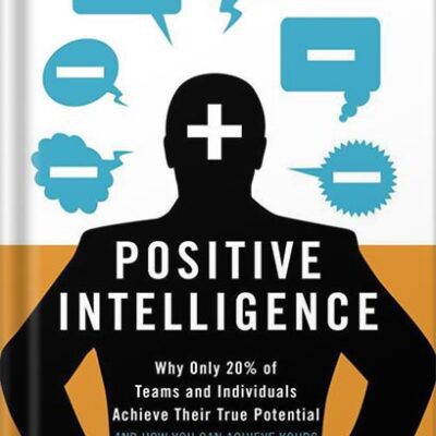 خرید و دانلود نسخه کامل کتاب Positive Intelligence: Why Only 20% of Teams and Individuals Achieve Their True Potential AND HOW YOU CAN ACHIEVE YOURS by Shirzad Chamine