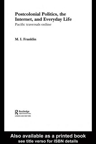 خرید و دانلود نسخه کامل کتاب Postcolonial Politics, the Internet and Everyday Life: Pacific Traversals Online (Routledge Advances in International Relations and Global Politics)_68c742e63821f.jpeg خرید و دانلود نسخه کامل کتاب Postcolonial Politics, the Internet and Everyday Life: Pacific Traversals Online (Routledge Advances in International Relations and Global Politics)