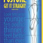 خرید و دانلود نسخه کامل کتاب Posture, Get It Straight! Look Ten Years Younger, Ten Pounds Thinner and Feel Better Than Ever