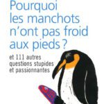 خرید و دانلود نسخه کامل کتاب Pourquoi les manchots n’ont pas froid aux pieds ? : Et 111 autres questions stupides et passionnantes