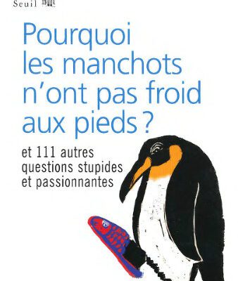 خرید و دانلود نسخه کامل کتاب Pourquoi les manchots n’ont pas froid aux pieds ? : Et 111 autres questions stupides et passionnantes