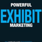 خرید و دانلود نسخه کامل کتاب Powerful Exhibit Marketing: The Complete Guide to Successful Trade Shows, Conferences, and Consumer Shows