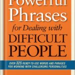 خرید و دانلود نسخه کامل کتاب Powerful Phrases for Dealing with Difficult People: Over 325 Ready-to-Use Words and Phrases for Working with Challenging Personalities by Renee Evenson
