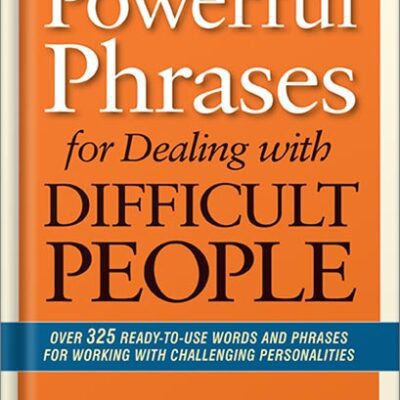 خرید و دانلود نسخه کامل کتاب Powerful Phrases for Dealing with Difficult People: Over 325 Ready-to-Use Words and Phrases for Working with Challenging Personalities by Renee Evenson