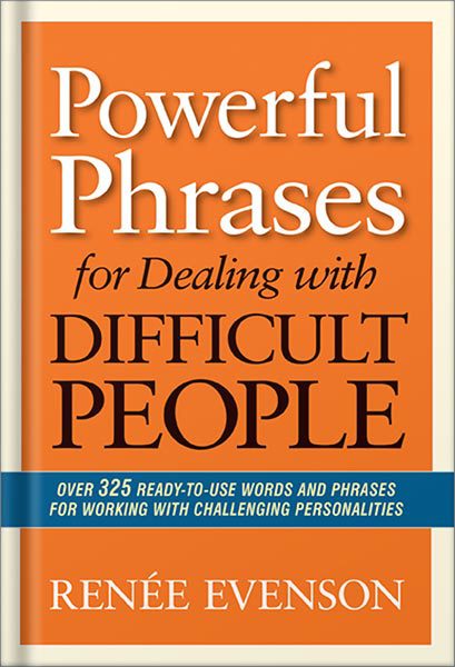خرید و دانلود نسخه کامل کتاب Powerful Phrases for Dealing with Difficult People: Over 325 Ready-to-Use Words and Phrases for Working with Challenging Personalities by Renee Evenson_68bf35d15d286.jpeg خرید و دانلود نسخه کامل کتاب Powerful Phrases for Dealing with Difficult People: Over 325 Ready-to-Use Words and Phrases for Working with Challenging Personalities by Renee Evenson