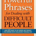 خرید و دانلود نسخه کامل کتاب Powerful Phrases for Dealing with Difficult People: Over 325 Ready-to-Use Words and Phrases for Working with Challenging Personalities by Renee Evenson