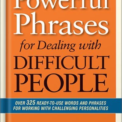 خرید و دانلود نسخه کامل کتاب Powerful Phrases for Dealing with Difficult People: Over 325 Ready-to-Use Words and Phrases for Working with Challenging Personalities by Renee Evenson