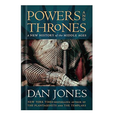 خرید و دانلود نسخه کامل کتاب Powers and Thrones: A New History of the Middle Ages by Dan Jones