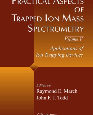 خرید و دانلود نسخه کامل کتاب Practical Aspects of Trapped Ion Mass Spectrometry, Volume V: Applications of Ion Trapping Devices (Modern Mass Spectrometry)